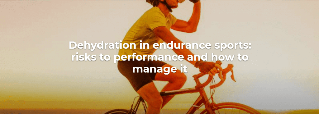 Dehydration in endurance sports: risks to performance and how to manage it